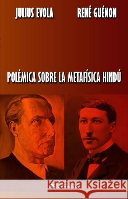 Polémica sobre la metafísica hindú Julius Evola, René Guénon 9781913057435 Omnia Veritas Ltd