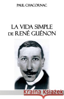 La vida simple de René Guénon Paul Chacornac 9781913057497 Omnia Veritas Ltd