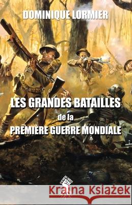 Les grandes batailles de la première guerre mondiale Dominique Lormier 9781913057589 Le Retour Aux Sources