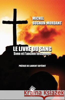 Le livre du sang: Sven et l'ancien testament Michel Bugnon-Mordant, Laurent Guyénot 9781913057602 Le Retour Aux Sources