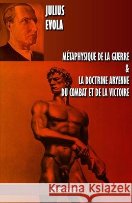 Métaphysique de la guerre & La doctrine aryenne du combat et de la victoire Julius Evola 9781913057862 Omnia Veritas Ltd