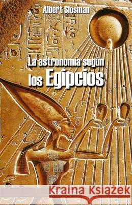 La astronomía según los Egipcios Albert Slosman 9781913057923 Omnia Veritas Ltd