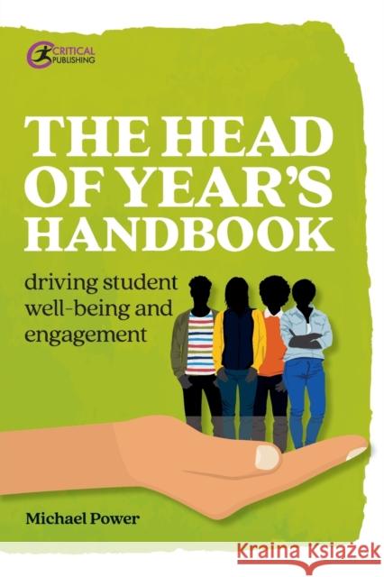 The Head of Year's Handbook: Driving Student Well-being and Engagement Michael Power 9781913063214