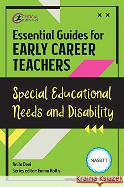 Essential Guides for Early Career Teachers: Special Educational Needs and Disability Emma Hollis Anita Devi 9781913063290 Critical Publishing Ltd