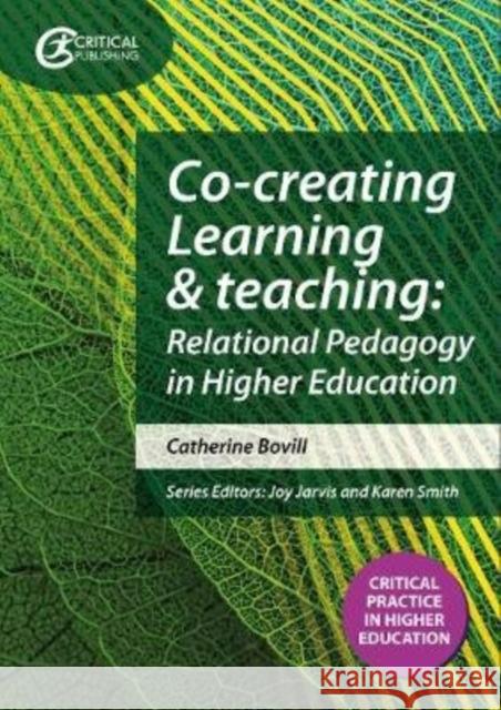 Co-creating Learning and Teaching: Towards relational pedagogy in higher education Catherine Bovill 9781913063818 Critical Publishing Ltd