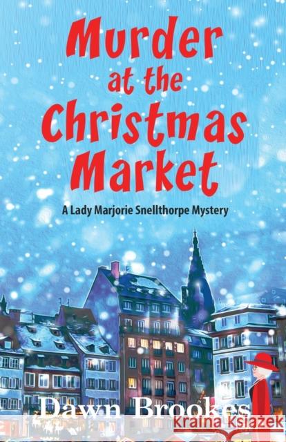 Murder at the Christmas Market Dawn Brookes 9781913065720