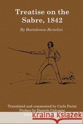 Treatise on the Sabre, 1842 Bartolomeo Bertolini Carlo Parisi Keith Farrell 9781913066055 Fallen Rook Publishing Ltd