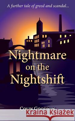 Nightmare on the Nightshift: A further tale of greed and scandal Colin Goodwin 9781913071110 2qt Limited (Publishing)