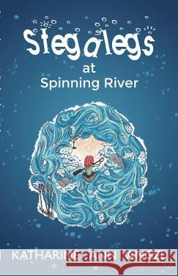 Stegalegs at Spinning River: A Jilly Jonah Book Katharine Ann Angel 9781913071455 2qt Limited (Publishing)