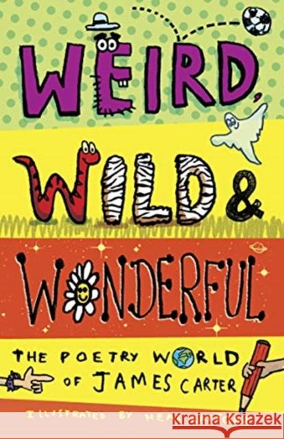 Weird, Wild & Wonderful: The Poetry World of James Carter James Carter 9781913074739