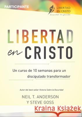 Libertad en Cristo: Un Curso de 10 semanas para un discipulado transformador - Participante Neil Anderson, Steve Goss 9781913082314