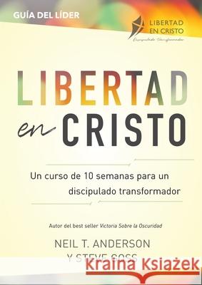 Libertad en Cristo: Un Curso de 10 semanas para un discipulado transformador - Líder Neil T Anderson, Steve Goss 9781913082437