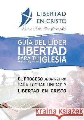 Guía del Líder Libertad en Cristo para tu Iglesia-ministerio-organzación Goss, Steve 9781913082635
