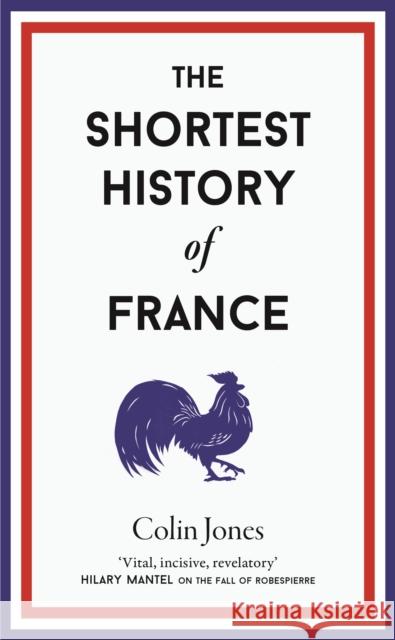 The Shortest History of France Colin Jones 9781913083304 Old Street Publishing