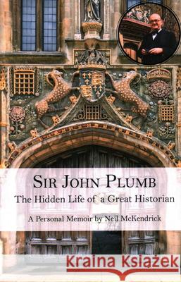 Sir John Plumb: The Hidden Life of a Great Historian Neil McKendrick 9781913087227 Edward Everett Root