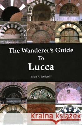 The Wanderer's Guide To Lucca Brian R. Lindquist 9781913087234 Edward Everett Root
