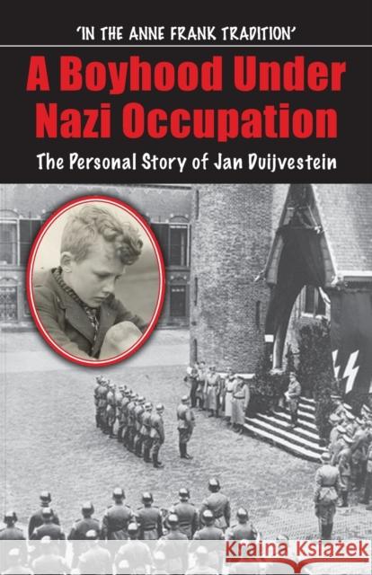 Boyhood Under Nazi Occupation: The Personal Story of Jan Duijvestein Duijvestein, Jan 9781913087487 Edward Everett Root