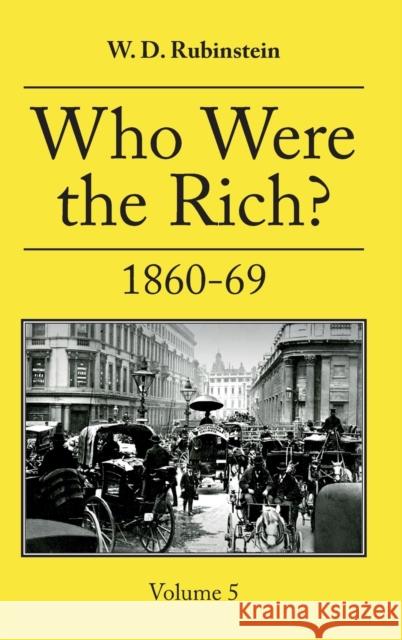 Who Were the Rich?: Vol 5 1860-1869 W. D. Rubinstein 9781913087579 Edward Everett Root