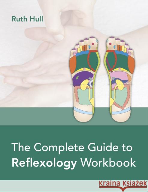 The Complete Guide to Reflexology Workbook Ruth Hull 9781913088149