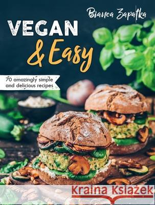 Vegan & Easy: 70 Amazingly Simple and Delicious Recipes Bianca Zapatka 9781913088194 Lotus Publishing