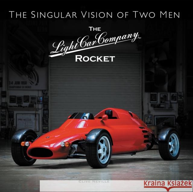 The The Light Car Company Rocket: The Singular Vision of Two Men Clive Neville 9781913089146 Porter Press International