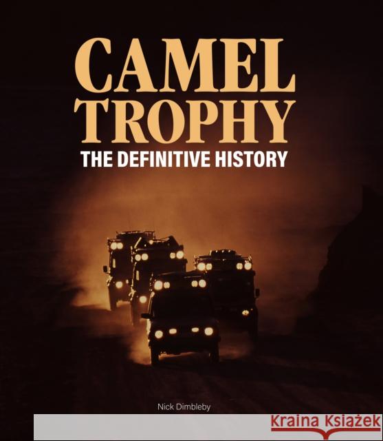 Camel Trophy: The Definitive History Nick Dimbleby 9781913089375