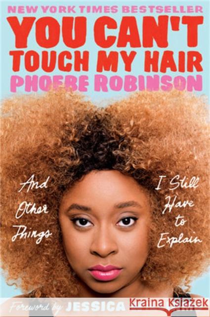 You Can't Touch My Hair: And Other Things I Still Have to Explain Phoebe Robinson 9781913090999 Jacaranda Books Art Music Ltd