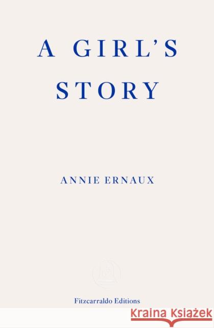 A Girl's Story – WINNER OF THE 2022 NOBEL PRIZE IN LITERATURE Annie Ernaux 9781913097158