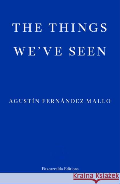 The Things We've Seen Agustin Fernandez Mallo 9781913097301