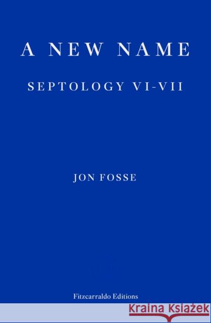 A New Name — WINNER OF THE 2023 NOBEL PRIZE IN LITERATURE: Septology VI-VII  9781913097721 Fitzcarraldo Editions