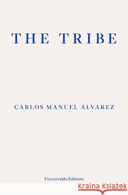 The Tribe: Portraits of Cuba  Frank Wynne Rahul Berry 9781913097912 Fitzcarraldo Editions