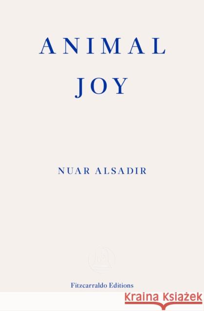 Animal Joy: A Book of Laughter and Resuscitation Nuar Alsadir 9781913097950 Fitzcarraldo Editions