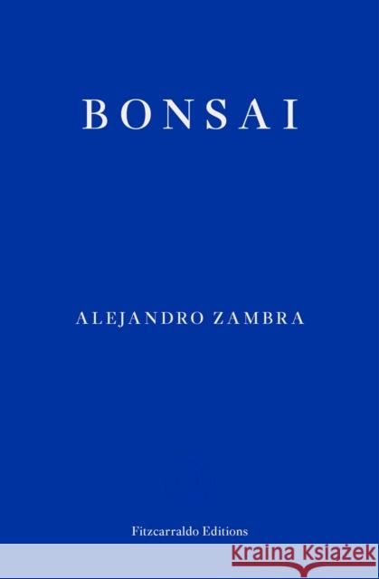 Bonsai Alejandro Zambra 9781913097998 Fitzcarraldo Editions