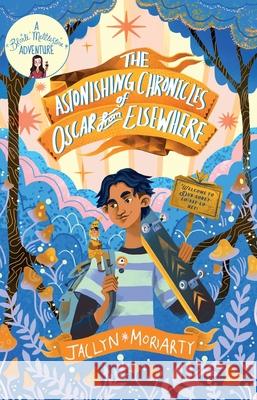 The Astonishing Chronicles of Oscar from Elsewhere Jaclyn Moriarty 9781913101787 Guppy Publishing Ltd