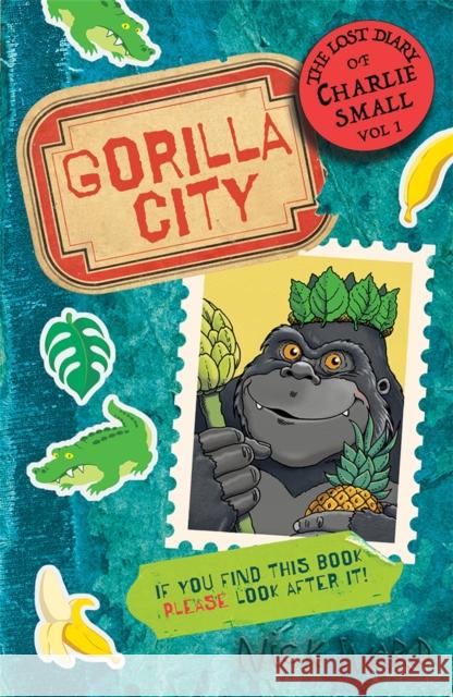 The Lost Diary of Charlie Small Volume 1: Gorilla City Ward, Nick 9781913101916 Guppy Publishing Ltd