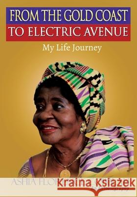 From The Gold Coast To Electric Avenue: My Life Journey. Cobblah, Ashia Florence 9781913103002 Faunteewrites Limited