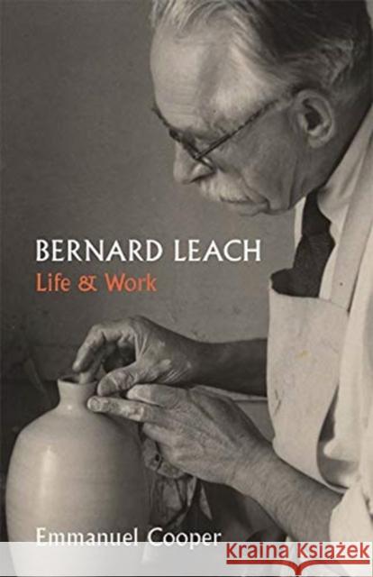 Bernard Leach: Life and Work Emmanuel Cooper 9781913107116 Paul Mellon Centre for Studies in British Art