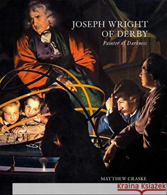 Joseph Wright of Derby: Painter of Darkness Matthew Craske 9781913107123 Paul Mellon Centre for Studies in British Art
