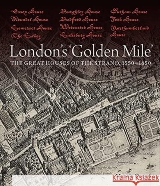 London's 'Golden Mile': The Great Houses of the Strand, 1550-1650 Manolo Guerci 9781913107239 Paul Mellon Centre