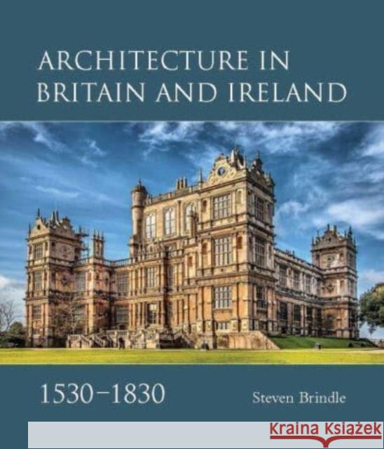 Architecture in Britain and Ireland, 1530-1830 Steven Brindle 9781913107406 Paul Mellon Centre