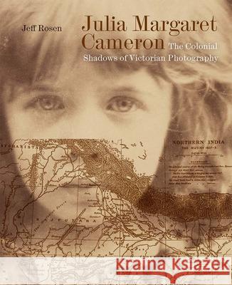 Julia Margaret Cameron: The Colonial Shadows of Victorian Photography Jeff Rosen 9781913107420 Paul Mellon Centre for Studies in British Art