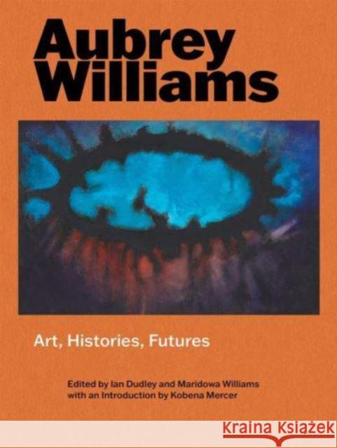 Aubrey Williams: Art, Histories, Futures Maridowa Williams 9781913107444 Paul Mellon Centre for Studies in British Art