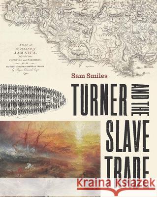 Turner and the Slave Trade Sam Smiles 9781913107512 Paul Mellon Centre