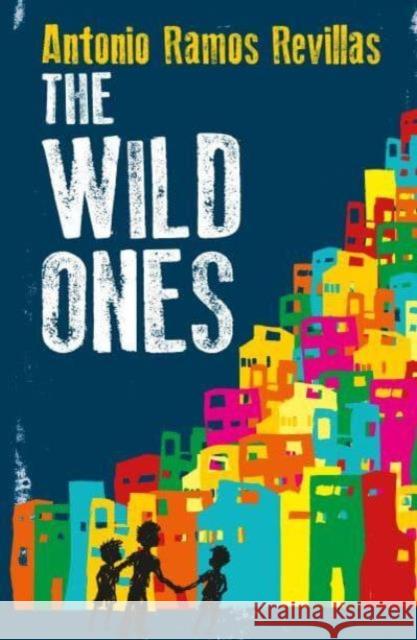 The Wild Ones Antonio Ramos Revillas 9781913109349 HopeRoad Publishing Ltd