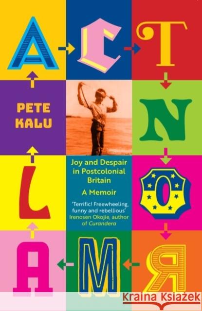 Act Normal: Joy and despair in Postcolonial Britain Pete Kalu 9781913109448