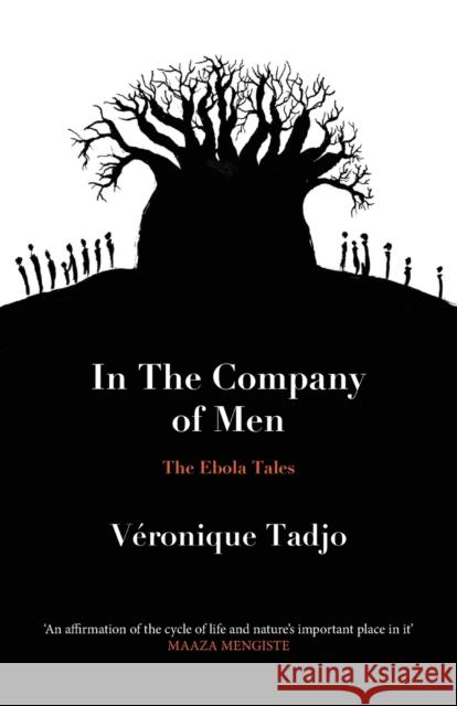 IN THE COMPANY OF MEN: The Ebola Tales Veronique Tadjo 9781913109790