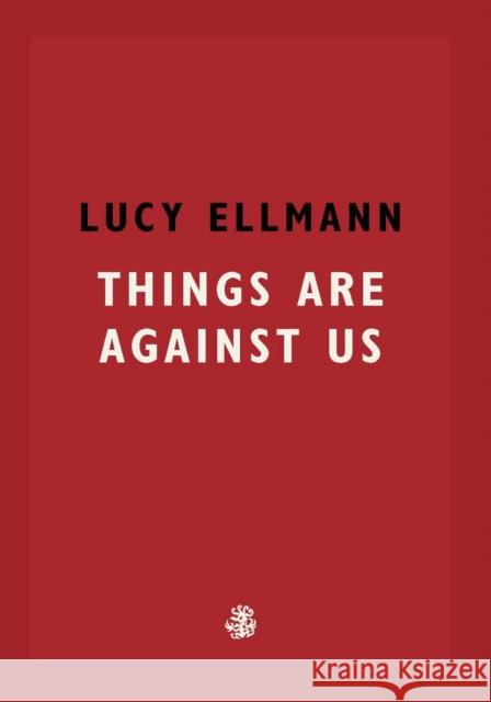 Things Are Against Us Lucy Ellmann 9781913111137 Galley Beggar Press