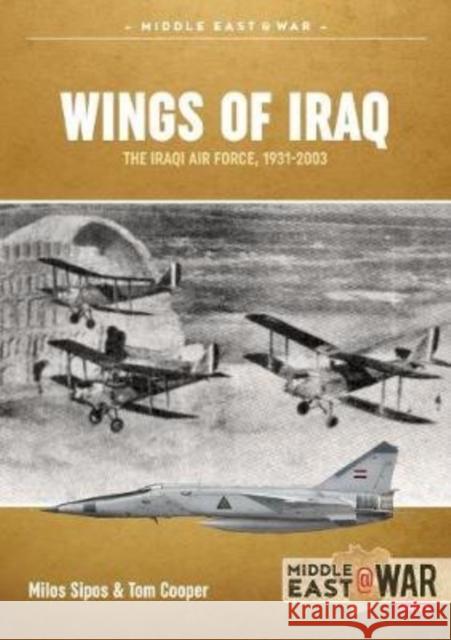 Wings of Iraq Volume 1: The Iraqi Air Force, 1931-1970 Milos Sipos 9781913118747 Helion & Company