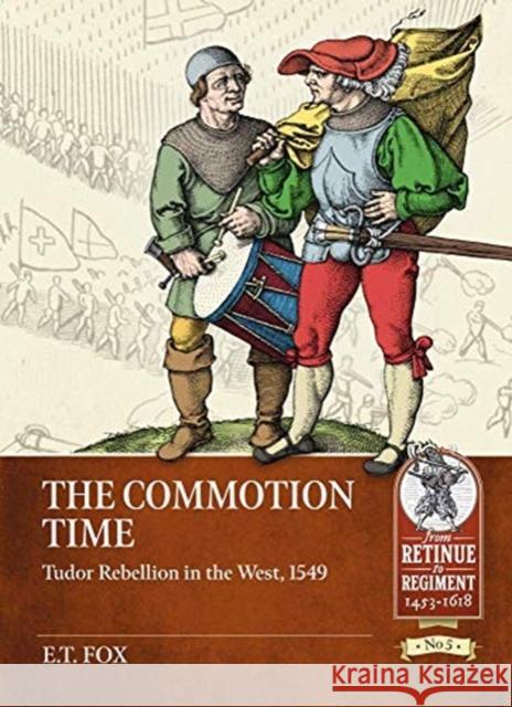 The Commotion Time: Tudor Rebellion in the West, 1549 E.T. Fox 9781913118792 Helion & Company