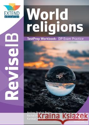 World Religions (SL): Revise IB TestPrep Workbook Andrea Skafish Beder, Rachel Pitkin, Kariman Mango 9781913121068 Extend Education